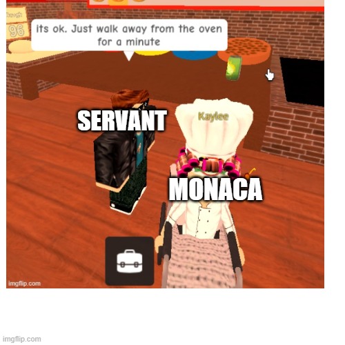 Yes, Monaca, just walk away for a bit.... | SERVANT; MONACA | image tagged in danganronpa,roblox | made w/ Imgflip meme maker