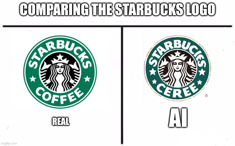 what the hell is ai doing | COMPARING THE STARBUCKS LOGO; AI; REAL | image tagged in who would win blank | made w/ Imgflip meme maker