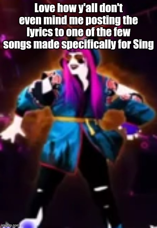 Wait I just realized I used evil Mihaly instead of the Trip temp :skull: | Love how y'all don't even mind me posting the lyrics to one of the few songs made specifically for Sing | image tagged in evil mihaly | made w/ Imgflip meme maker