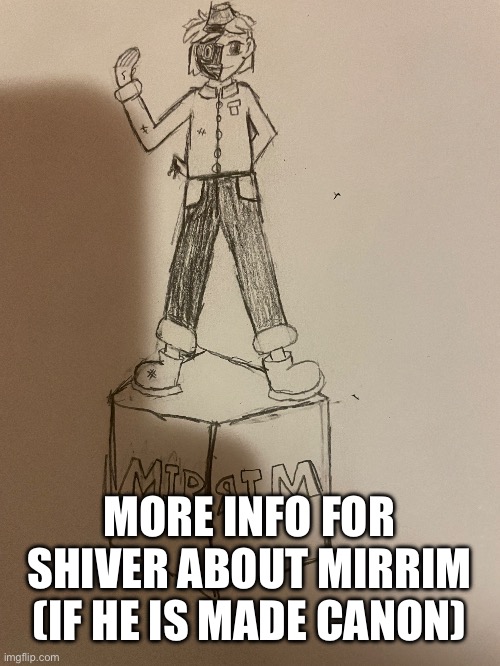 In comments cuz lots of text | MORE INFO FOR SHIVER ABOUT MIRRIM (IF HE IS MADE CANON) | made w/ Imgflip meme maker