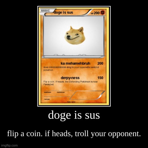 doge is sus | flip a coin. if heads, troll your opponent. | image tagged in funny,demotivationals | made w/ Imgflip demotivational maker