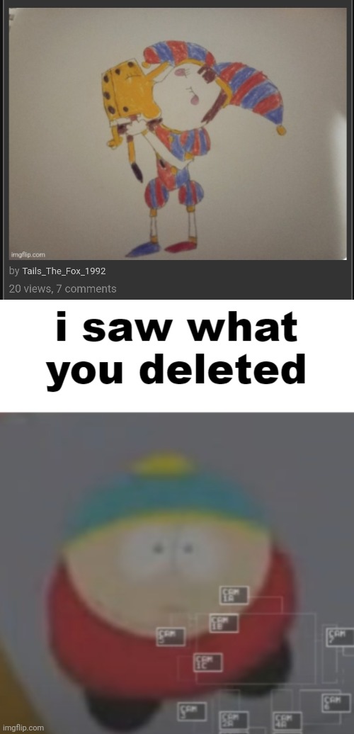 image tagged in i saw what you deleted cartman | made w/ Imgflip meme maker