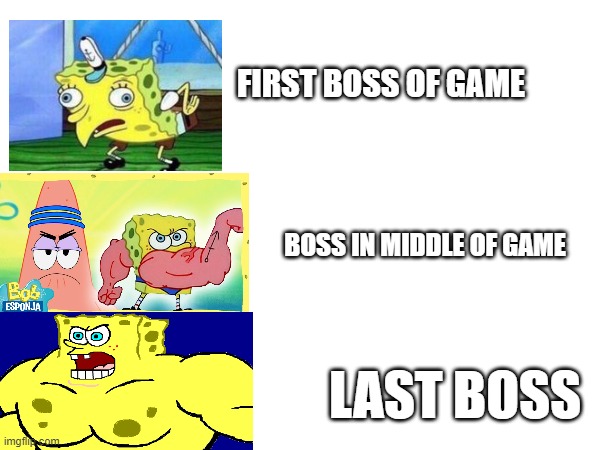 Shapebob | FIRST BOSS OF GAME; BOSS IN MIDDLE OF GAME; LAST BOSS | image tagged in spongebob,shapes,boss,videogames | made w/ Imgflip meme maker