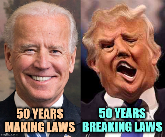 Biden law-abiding, Trump lawbreaking. | 50 YEARS BREAKING LAWS; 50 YEARS MAKING LAWS | image tagged in biden formal trump on acid,biden,experience,trump,criminal | made w/ Imgflip meme maker