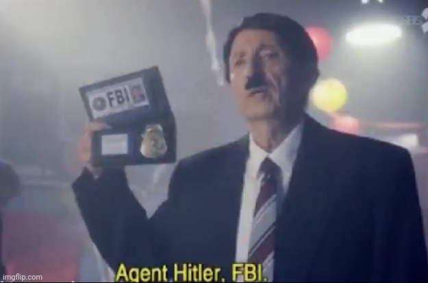 No ideas | image tagged in agent hitler fbi | made w/ Imgflip meme maker