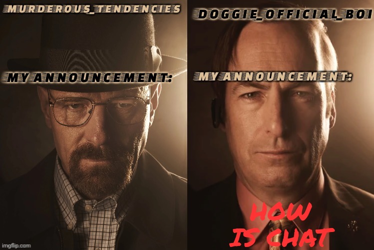 Doggie official and murderous temp | HOW IS CHAT | image tagged in doggie official and murderous temp | made w/ Imgflip meme maker