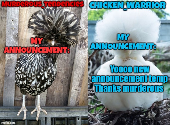 Chicken and murderous | Yoooo new announcement temp

Thanks murderous | image tagged in chicken and murderous | made w/ Imgflip meme maker
