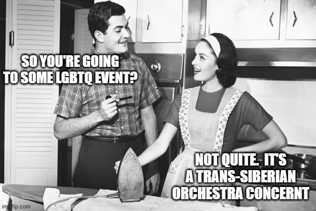 mislabeling | SO YOU'RE GOING TO SOME LGBTQ EVENT? NOT QUITE.  IT'S A TRANS-SIBERIAN ORCHESTRA CONCERNT | image tagged in vintage husband and wife | made w/ Imgflip meme maker
