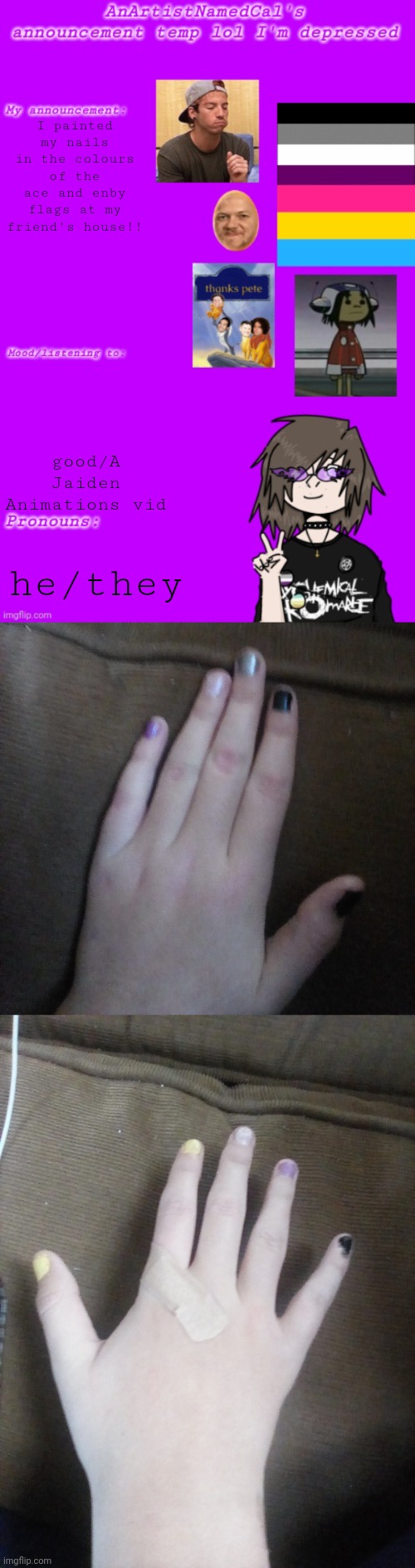 Yaaaaaaaay!!!!! | I painted my nails in the colours of the ace and enby flags at my friend's house!! good/A Jaiden Animations vid; he/they | image tagged in cal's not so good announcement temp,asexual,non binary,enby | made w/ Imgflip meme maker