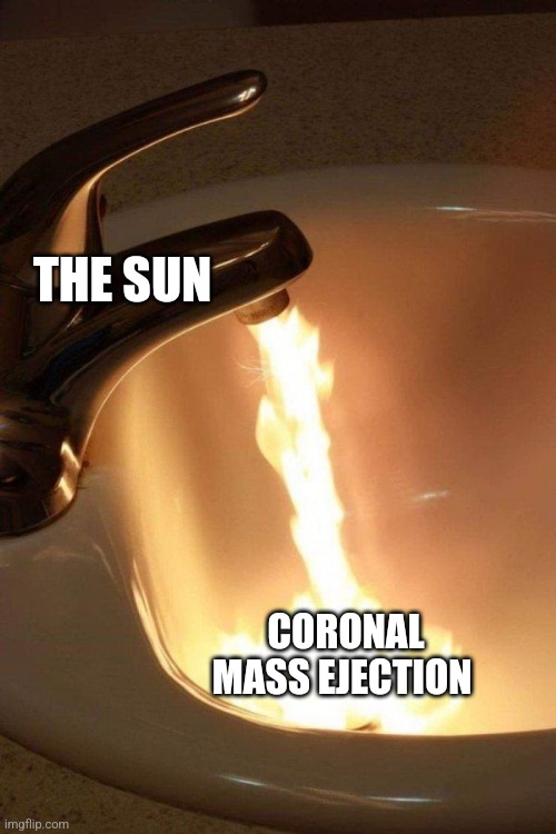 When the sun vomits onto the solar system | THE SUN; CORONAL MASS EJECTION | image tagged in fire breathing faucet,space | made w/ Imgflip meme maker
