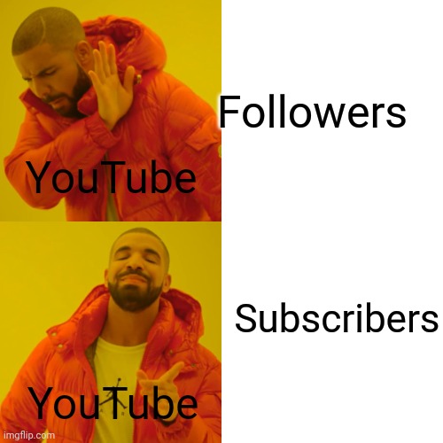 YouTube tryna be all fancy | Followers; YouTube; Subscribers; YouTube | image tagged in memes,drake hotline bling | made w/ Imgflip meme maker