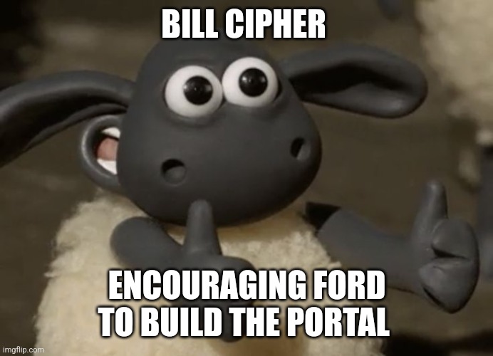 C'mon, sixer! Build that portal! | BILL CIPHER; ENCOURAGING FORD TO BUILD THE PORTAL | image tagged in thumbs up sheep,gravity falls,jpfan102504 | made w/ Imgflip meme maker
