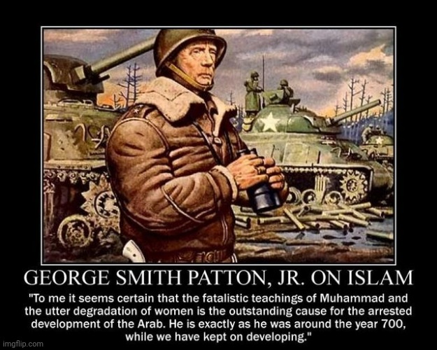 General Patton on muslim religion | image tagged in patton,muslims,religion | made w/ Imgflip meme maker