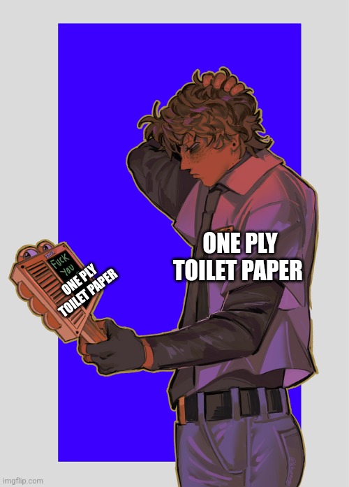 One ply toilet paper is the worst | ONE PLY TOILET PAPER; ONE PLY TOILET PAPER | image tagged in frick you mike,toilet paper | made w/ Imgflip meme maker