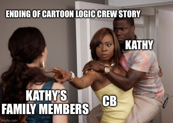 My OC meme CB protecting Kathy | ENDING OF CARTOON LOGIC CREW STORY; KATHY; KATHY’S FAMILY MEMBERS; CB | image tagged in protected kevin hart | made w/ Imgflip meme maker
