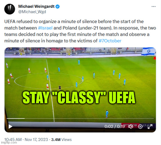 I guess the players showed UEFA | STAY "CLASSY" UEFA | image tagged in soccer,poland,israel,moment of silence | made w/ Imgflip meme maker