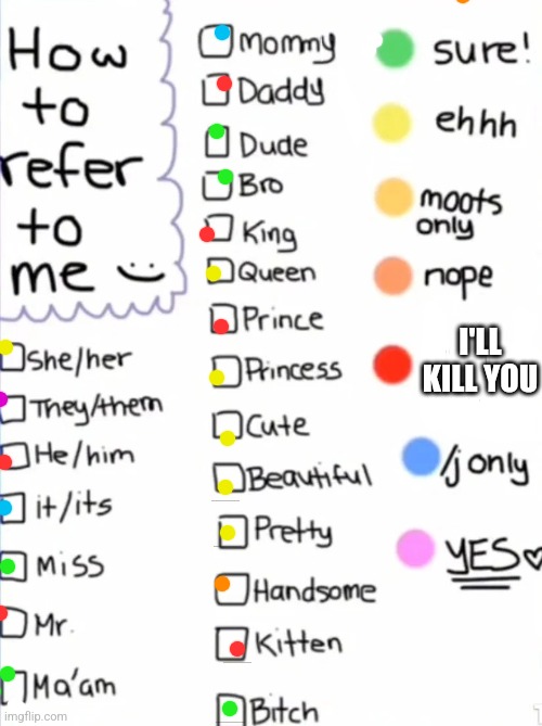How to refer to me | I'LL KILL YOU | image tagged in refer to me,lgbtq | made w/ Imgflip meme maker