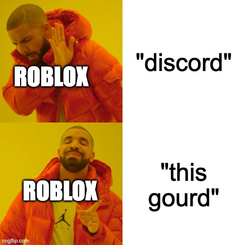 Drake Hotline Bling Meme | "discord"; ROBLOX; "this gourd"; ROBLOX | image tagged in memes,drake hotline bling | made w/ Imgflip meme maker