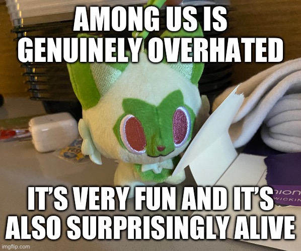 Scrimblo | AMONG US IS GENUINELY OVERHATED; IT’S VERY FUN AND IT’S ALSO SURPRISINGLY ALIVE | image tagged in scrimblo | made w/ Imgflip meme maker