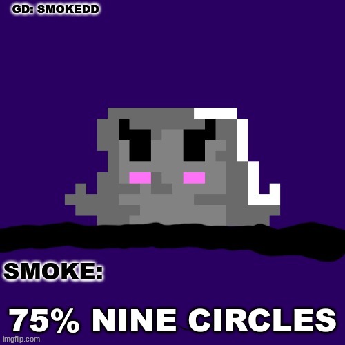:| | 75% NINE CIRCLES | image tagged in smoke announcement thing | made w/ Imgflip meme maker