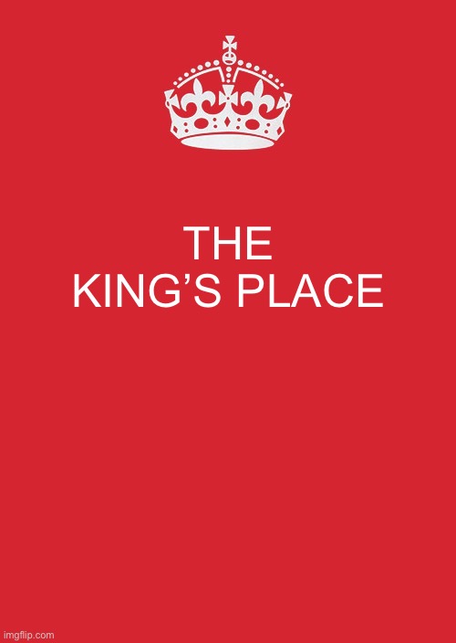 The King’s Place title card | THE KING’S PLACE | image tagged in title card | made w/ Imgflip meme maker