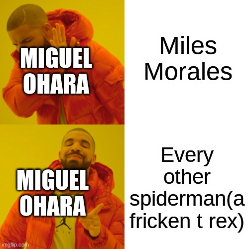 Miguel ohara be like | Miles Morales; MIGUEL OHARA; Every other spiderman(a fricken t rex); MIGUEL OHARA | image tagged in memes,drake hotline bling | made w/ Imgflip meme maker