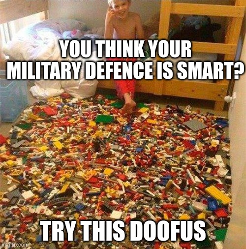 Lego Obstacle | YOU THINK YOUR MILITARY DEFENCE IS SMART? TRY THIS DOOFUS | image tagged in lego obstacle,funny memes | made w/ Imgflip meme maker