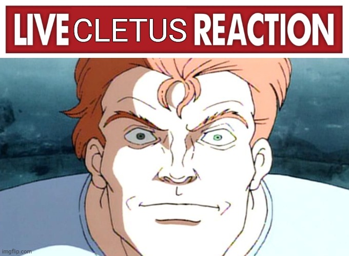 Live Cletus Kasady Reaction (90s Spider-Man) | CLETUS | image tagged in live reaction | made w/ Imgflip meme maker