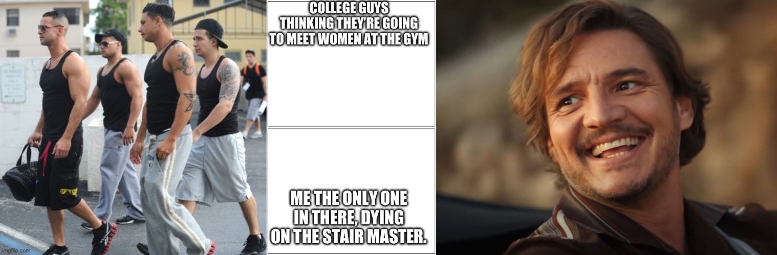 COLLEGE GUYS THINKING THEY’RE GOING TO MEET WOMEN AT THE GYM; ME THE ONLY ONE IN THERE, DYING ON THE STAIR MASTER. | image tagged in double blank | made w/ Imgflip meme maker