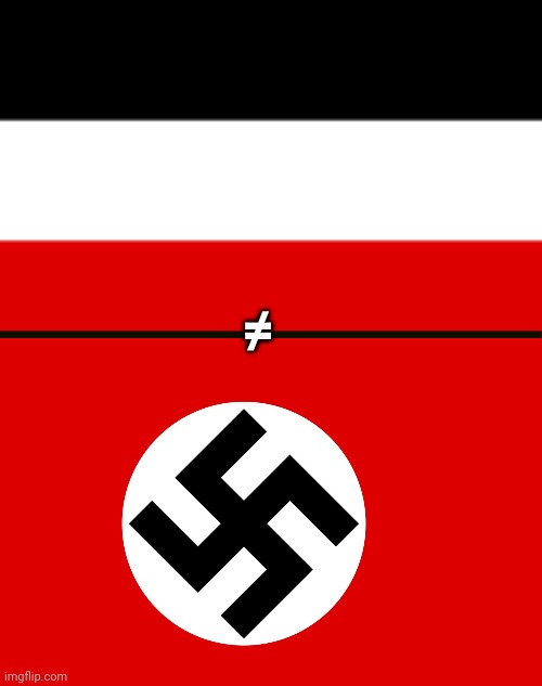 German Empire ≠ Third Reich | ≠ | image tagged in german empire,nazi flag | made w/ Imgflip meme maker