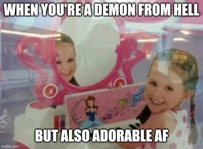 Cute demon | WHEN YOU'RE A DEMON FROM HELL; BUT ALSO ADORABLE AF | image tagged in funny memes | made w/ Imgflip meme maker