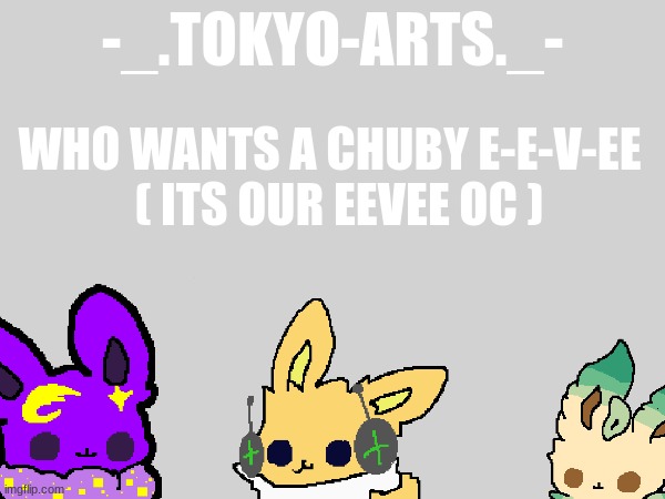 (´・ω・`) | WHO WANTS A CHUBY E-E-V-EE  
( ITS OUR EEVEE OC ) | image tagged in other announcement template | made w/ Imgflip meme maker