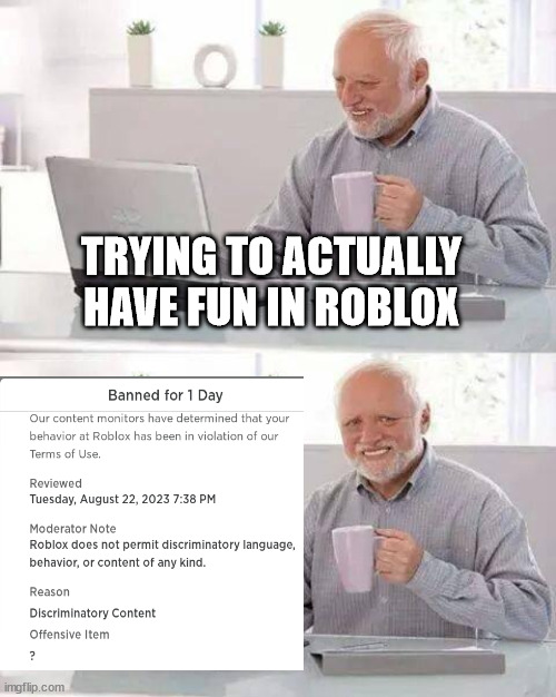 yay | TRYING TO ACTUALLY HAVE FUN IN ROBLOX | image tagged in memes,hide the pain harold | made w/ Imgflip meme maker