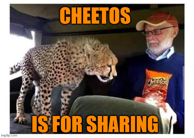 Sharing is caring... | CHEETOS; IS FOR SHARING | image tagged in cheetos,sharing is caring,fun | made w/ Imgflip meme maker