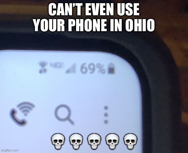 Ohio phone | CAN’T EVEN USE YOUR PHONE IN OHIO; 💀 💀 💀 💀 💀 | image tagged in only in ohio | made w/ Imgflip meme maker