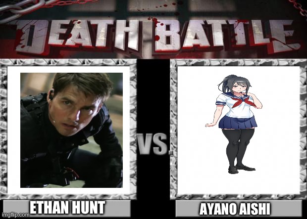Ethan Hunt VS Ayano Aishi | ETHAN HUNT; AYANO AISHI | image tagged in death battle | made w/ Imgflip meme maker