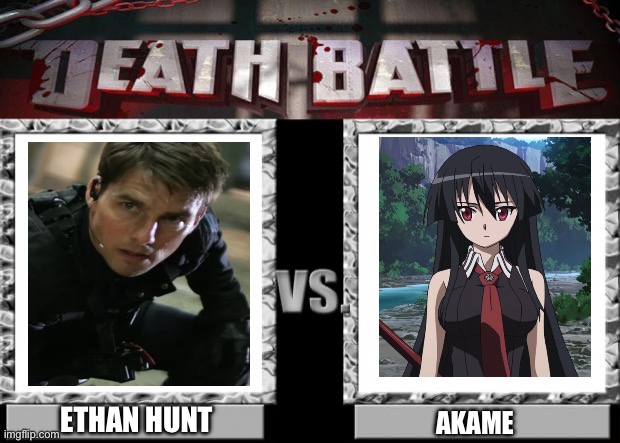 Ethan Hunt VS Akame | ETHAN HUNT; AKAME | image tagged in death battle | made w/ Imgflip meme maker