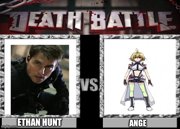 Ethan Hunt VS Ange | ETHAN HUNT; ANGE | image tagged in death battle | made w/ Imgflip meme maker