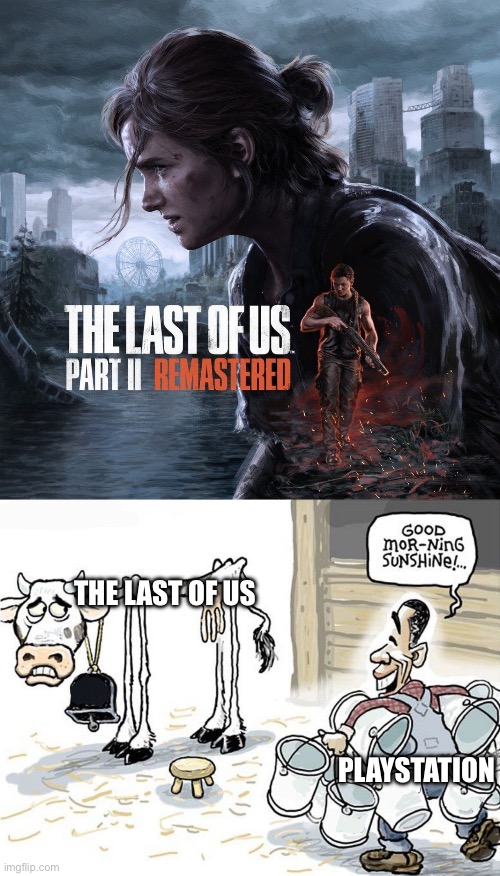 THE LAST OF US; PLAYSTATION | image tagged in milking the cow | made w/ Imgflip meme maker