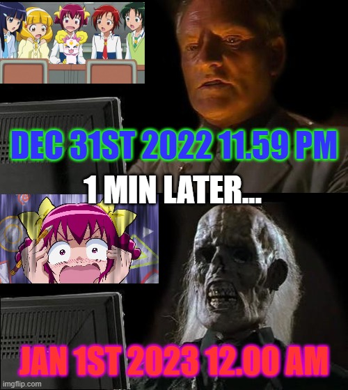I'll Just Wait Here | DEC 31ST 2022 11.59 PM; 1 MIN LATER... JAN 1ST 2023 12.00 AM | image tagged in memes,i'll just wait here | made w/ Imgflip meme maker