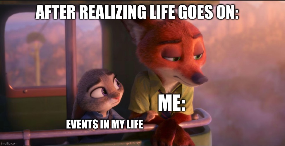 Sky tram discussion | AFTER REALIZING LIFE GOES ON:; ME:; EVENTS IN MY LIFE | image tagged in depression,fun | made w/ Imgflip meme maker