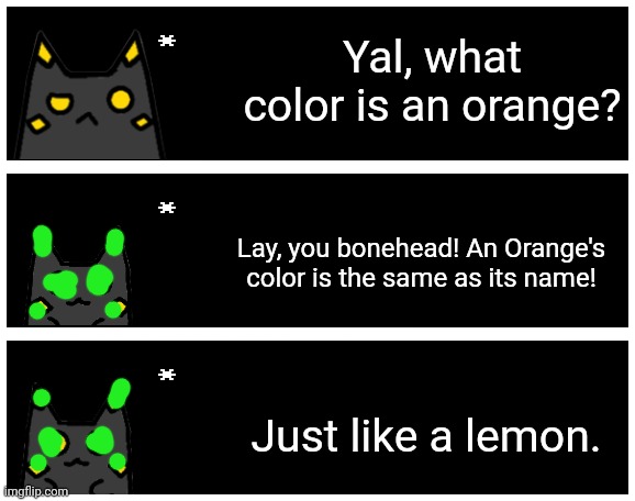 Please excuse my sh*tty draw tool job, there's no yal transparent. | Yal, what color is an orange? Lay, you bonehead! An Orange's color is the same as its name! Just like a lemon. | image tagged in undertale text box | made w/ Imgflip meme maker
