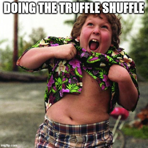 Chunky Truffle shuffle | DOING THE TRUFFLE SHUFFLE | image tagged in chunky truffle shuffle | made w/ Imgflip meme maker