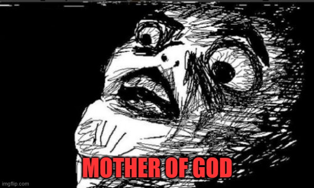 Gasp Rage Face Meme | MOTHER OF GOD | image tagged in memes,gasp rage face | made w/ Imgflip meme maker