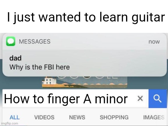 I just wanted to learn guitar | I just wanted to learn guitar; How to finger A minor | image tagged in why is my sister's name rose,fbi,pedophile,guitar,memes,dark humor | made w/ Imgflip meme maker