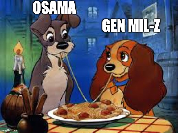 Lady and the tramp | OSAMA GEN MIL-Z | image tagged in lady and the tramp | made w/ Imgflip meme maker