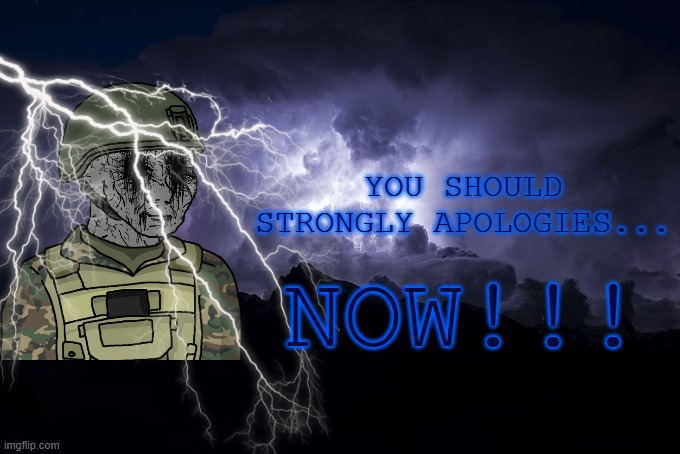 Davis to Mepios : | YOU SHOULD STRONGLY APOLOGIES... NOW!!! | image tagged in low tier god background,pro-fandom,vs,anti-fandom/anti-furry,war,you should yourself now | made w/ Imgflip meme maker