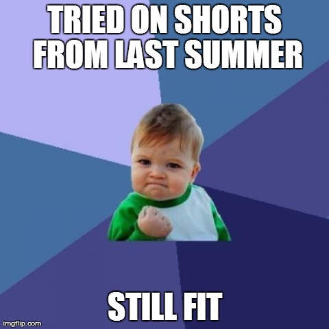 Success Kid Meme | TRIED ON SHORTS FROM LAST SUMMER STILL FIT | image tagged in memes,success kid,AdviceAnimals | made w/ Imgflip meme maker