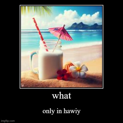 waht | what | only in hawiy | image tagged in funny,demotivationals | made w/ Imgflip demotivational maker