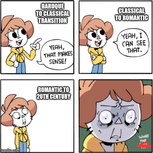 OwlTurd Yeah That Makes Sense | BAROQUE TO CLASSICAL TRANSITION; CLASSICAL TO ROMANTIC; ROMANTIC TO 20TH CENTURY | image tagged in owlturd yeah that makes sense,music,history,memes,music meme | made w/ Imgflip meme maker